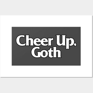 Cheer Up, Goth - Funny/Dark Humour Tee Posters and Art